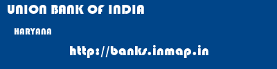 UNION BANK OF INDIA  HARYANA     banks information 